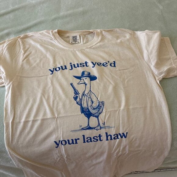 Silly Goose "You Just Yeed Your Last Haw" Shirt - Picture 1 of 3